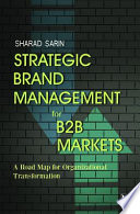 Strategic brand management for B2B markets : a road map for organizational transformation /