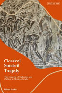 Classical Sanskrit tragedy : the concept of suffering and pathos in medieval India /