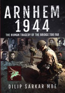 Arnhem 1944 : the human tragedy of the bridge too far /