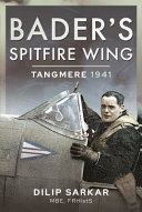 Bader's spitfire wing : Tangmere 1941 /