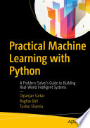 Practical Machine Learning with Python : A Problem-Solver's Guide to Building Real-World Intelligent Systems /