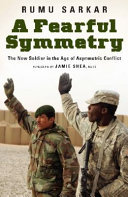 A fearful symmetry : the new soldier in the age of asymmetric conflict /