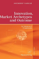 Innovation, market archetypes and outcome : an integrated framework /