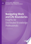Navigating Work and Life Boundaries : Insights for Distributed Knowledge Professionals /