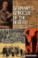 Germany's genocide of the Herero : Kaiser Wilhelm II, his general, his settlers, his soldiers /