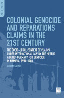 Colonial genocide and reparations claims in the 21st century : the socio-legal context of claims under international law by the Herero against Germany for genocide in Namibia, 1904-1908 /