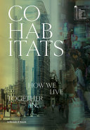 Co-habitats : how we live together in... Addis Ababa, Alazraq Camp, Beirut, Hong Kong, India, Mexico/Egypt/Nigeria, New York, Prishtina, Rio de Janeiro, São Paulo, Venice /