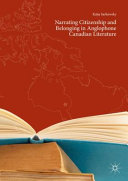 Narrating citizenship and belonging in Anglophone Canadian literature /