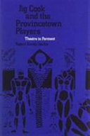 Jig Cook and the Provincetown Players : theatre in ferment /