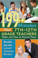 199 mistakes new 7-12th grade teachers make and how to prevent them : insider secrets to avoid classroom blunders /