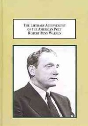 The literary achievement of the American poet Robert Penn Warren : his life-long struggles with morality, myth, and modernity /
