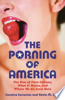 The porning of America : the rise of porn culture, what it means, and where we go from here /