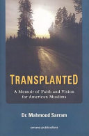 Transplanted : a memoir of faith and vision for American Muslims /