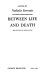 Between life and death : a novel /