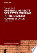 Material Aspects of Letter Writing in the Graeco-Roman World : c. 500 BC - c. AD 300 /