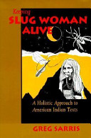 Keeping slug woman alive : a holistic approach to American Indian texts /