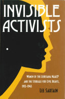 Invisible activists : women of the Louisiana NAACP and the struggle for civil rights, 1915-1945 /