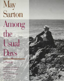 May Sarton : among the usual days : a portrait : unpublished poems, letters, journals, and photographs /