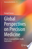 Global Perspectives on Precision Medicine : Ethical, Social and Public Health Implications	 /
