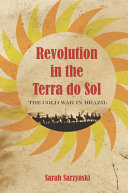 Revolution in the terra do sol : the Cold War in Brazil /