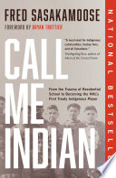 Call me Indian : from the trauma of residential school to becoming the NHL's first treaty Indigenous player /