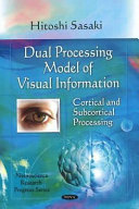 Dual processing model of visual information : cortical and subcortical processing /