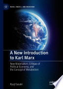 A New Introduction to Karl Marx : New Materialism, Critique of Political Economy, and the Concept of Metabolism /