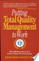 Putting total quality management to work : what TQM means, how to use it, & how to sustain it over the long run /
