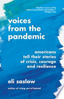 Voices from the pandemic : Americans tell their stories of crisis, courage and resilience /