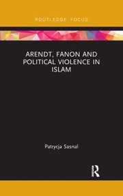 Arendt, Fanon and political violence in Islam /