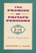 The promise of private pensions : the first hundred years /