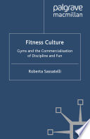 Fitness Culture : Gyms and the Commercialisation of Discipline and Fun /