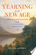 Yearning for the new age : Laura Holloway-Langford and late Victorian spirituality /