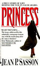 Princess : a true story of life behind the veil in Saudi Arabia /