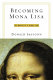 Becoming Mona Lisa : the making of a global icon /