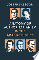 Anatomy of authoritarianism in the Arab republics /