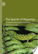 The Specter of Hypocrisy : Testing the Limits of Moral Discourse /