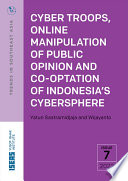 Cyber troops, online manipulation of public opinion and co-optation of Indonesia's cybersphere /