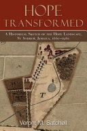 Hope transformed : a historical sketch of the Hope landscape, St. Andrew, Jamaica, 1660-1960 /