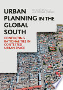 Urban planning in the global south : conflicting rationalities in contested urban space.