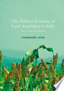 The political economy of land acquisition in India : how a village stops being one /