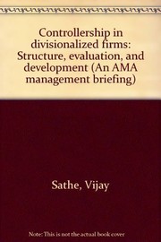 Controllership in divisionalized firms : structure, evaluation, and development /