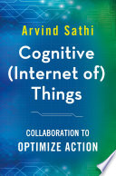 Cognitive (internet of) things : collaboration to optimize action /