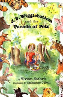 J. B. Wigglebottom and the parade of pets /