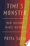 Time's monster : how history makes history /