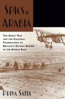 Spies in Arabia : the Great War and the cultural foundations of Britain's covert empire in the Middle East /