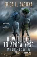 How to get to apocalypse : and other disasters /