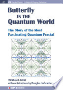 Butterfly in the quantum world : the story of the most fascinating quantum fractal /