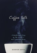 Coffee talk : the stimulating story of the world's most popular brew /