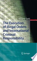 The execution of illegal orders and international criminal responsibility /